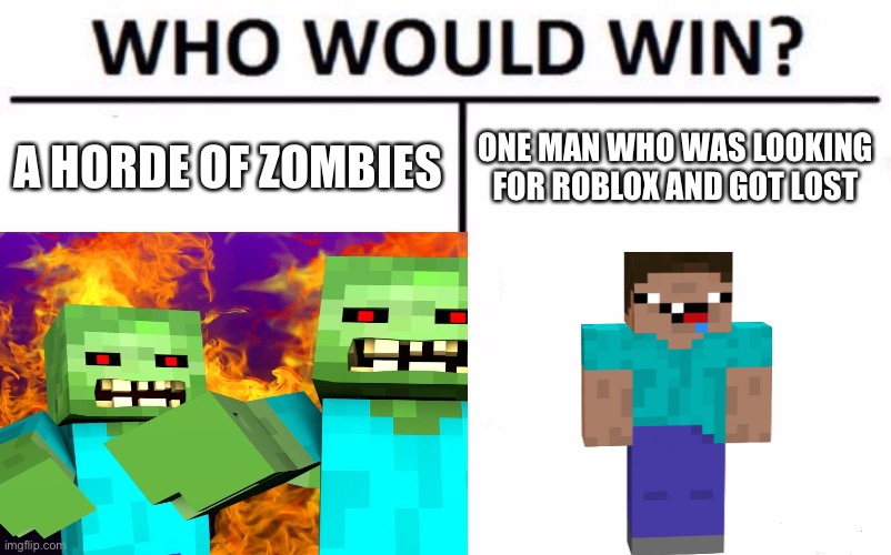 A HORDE OF ZOMBIES; ONE MAN WHO WAS LOOKING FOR ROBLOX AND GOT LOST | image tagged in minecraft,repost | made w/ Imgflip meme maker