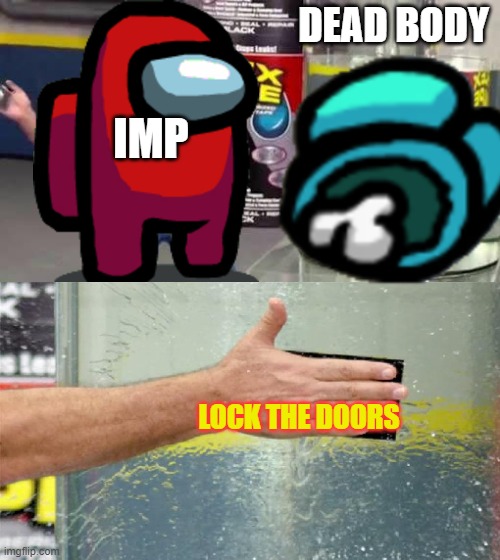 when imp be smart | DEAD BODY; IMP; LOCK THE DOORS | image tagged in red is sus,poor cyan | made w/ Imgflip meme maker