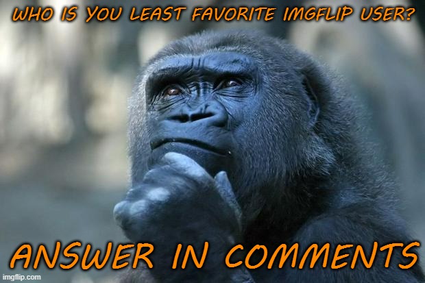 Mine is Hikota Yachi | WHO IS YOU LEAST FAVORITE IMGFLIP USER? ANSWER IN COMMENTS | image tagged in deep thoughts,users | made w/ Imgflip meme maker