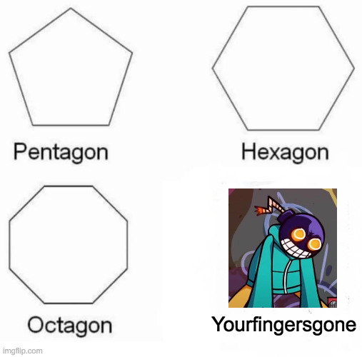 W h i t t y | Yourfingersgone | image tagged in memes,pentagon hexagon octagon | made w/ Imgflip meme maker