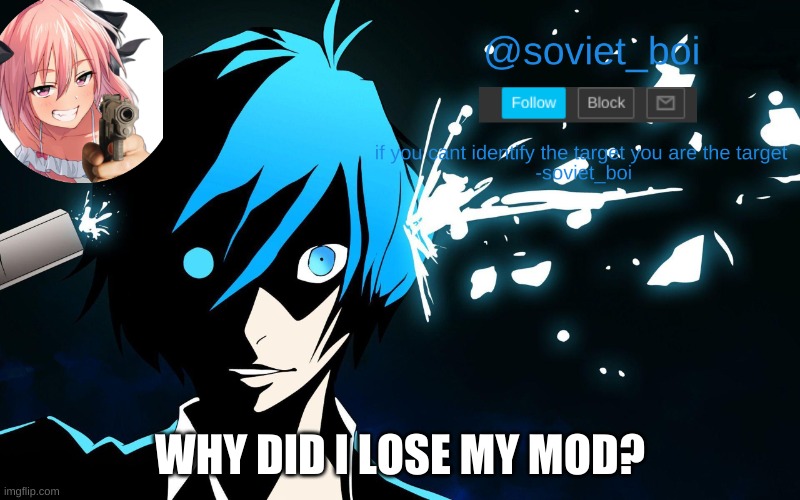 simple question ( i did nothin wrong ) | WHY DID I LOSE MY MOD? | image tagged in soviet_boi template | made w/ Imgflip meme maker