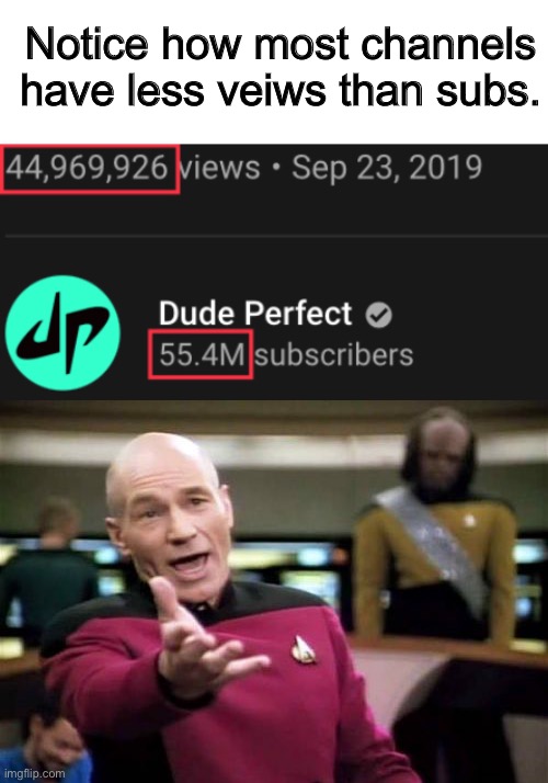 Notice how most channels have less veiws than subs. | image tagged in memes,picard wtf,youtube,youtube channel,veiws,oh wow are you actually reading these tags | made w/ Imgflip meme maker