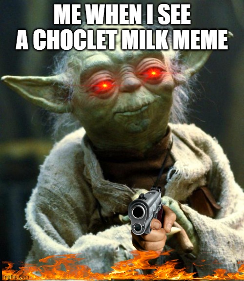 Star Wars Yoda | ME WHEN I SEE A CHOCLET MILK MEME | image tagged in memes,star wars yoda | made w/ Imgflip meme maker