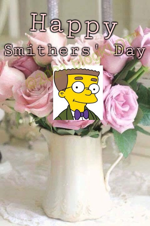 Happy smithers' Day | image tagged in the simpsons,happy,happy mother's day,spoof | made w/ Imgflip meme maker