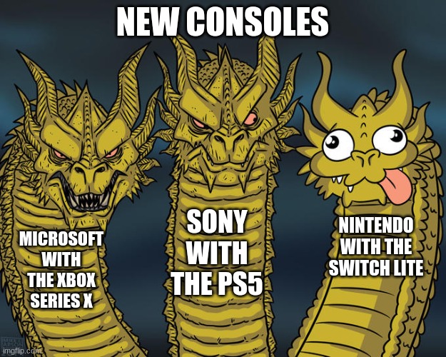 I saw this meme before so I refined it | NEW CONSOLES; SONY WITH THE PS5; NINTENDO WITH THE SWITCH LITE; MICROSOFT WITH THE XBOX SERIES X | image tagged in three-headed dragon | made w/ Imgflip meme maker