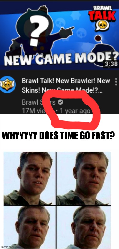 Uncle granny oldey | WHYYYYY DOES TIME GO FAST? | image tagged in matt damon gets older,brawl stars | made w/ Imgflip meme maker
