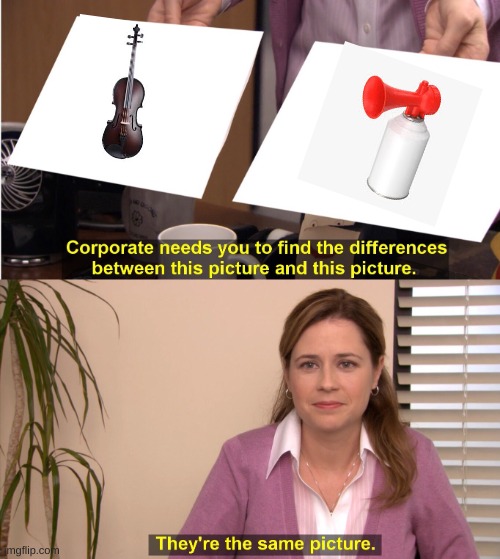 Viola | image tagged in memes,they're the same picture | made w/ Imgflip meme maker