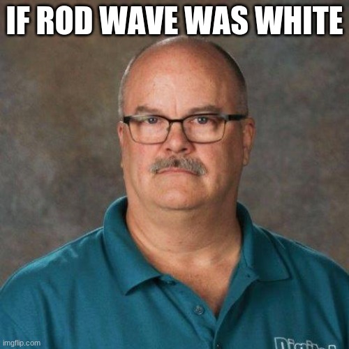 David Picklesimer | IF ROD WAVE WAS WHITE | image tagged in david picklesimer,rod wave | made w/ Imgflip meme maker