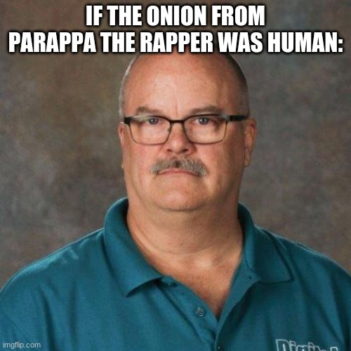 David Picklesimer | IF THE ONION FROM PARAPPA THE RAPPER WAS HUMAN: | image tagged in david picklesimer,parappa the rapper,onion,video games | made w/ Imgflip meme maker