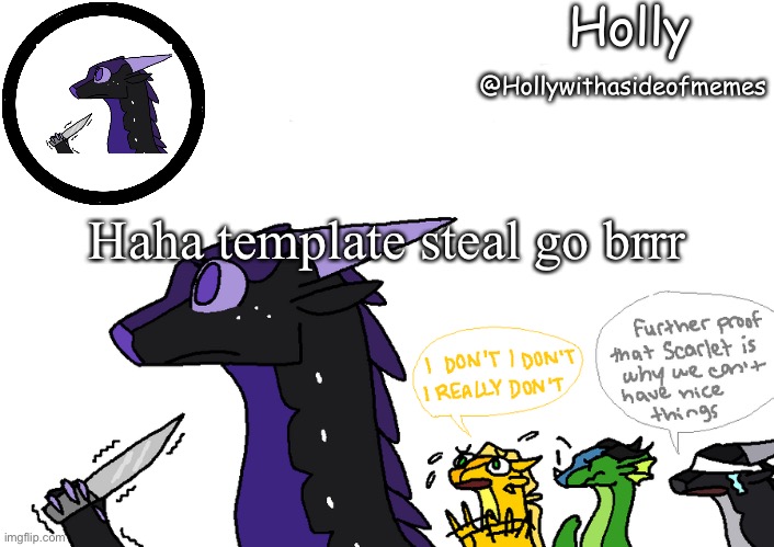 Holly announcement Wings Of Fire | Haha template steal go brrr | image tagged in holly announcement wings of fire | made w/ Imgflip meme maker