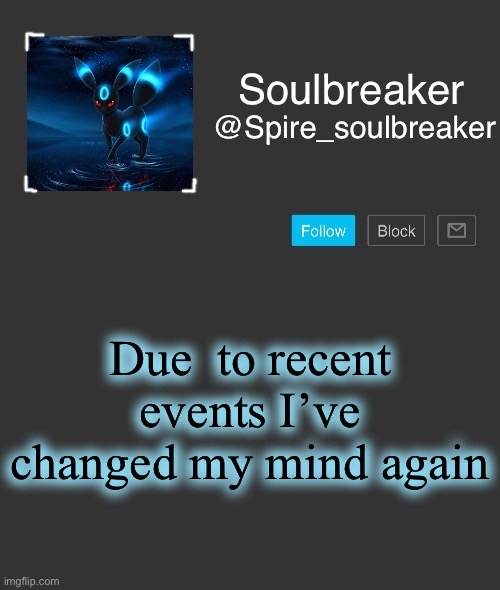 Spire | Due  to recent events I’ve changed my mind again | image tagged in spire | made w/ Imgflip meme maker