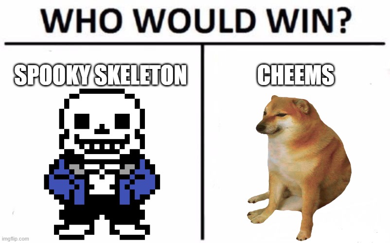 Who Would Win? Meme | SPOOKY SKELETON; CHEEMS | image tagged in memes,who would win | made w/ Imgflip meme maker