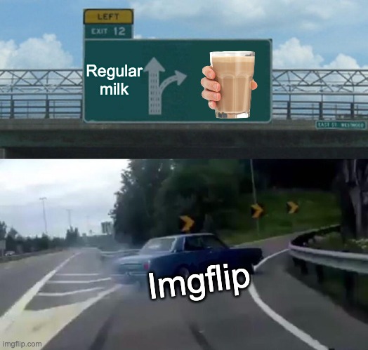 Left Exit 12 Off Ramp | Regular milk; Imgflip | image tagged in memes,left exit 12 off ramp,funny | made w/ Imgflip meme maker