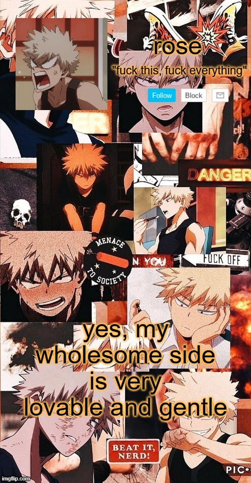 roses bakugo template |  yes, my wholesome side is very lovable and gentle | image tagged in roses bakugo template | made w/ Imgflip meme maker