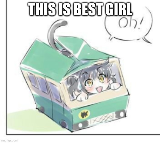 Kitten Time | THIS IS BEST GIRL | image tagged in kitten time | made w/ Imgflip meme maker
