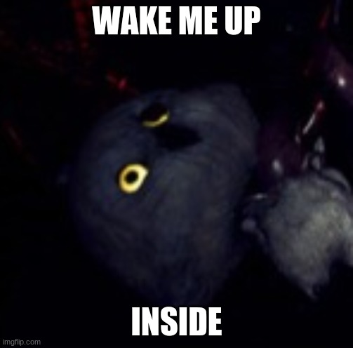 WAKE ME UP INSIDE | made w/ Imgflip meme maker
