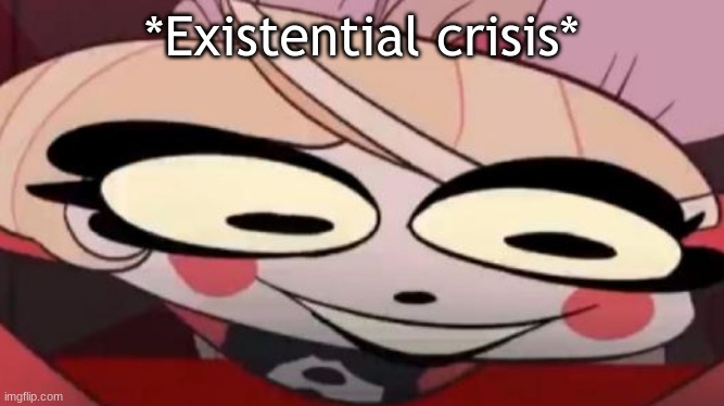 Existential Crisis Charlie | *Existential crisis* | image tagged in existential crisis charlie | made w/ Imgflip meme maker