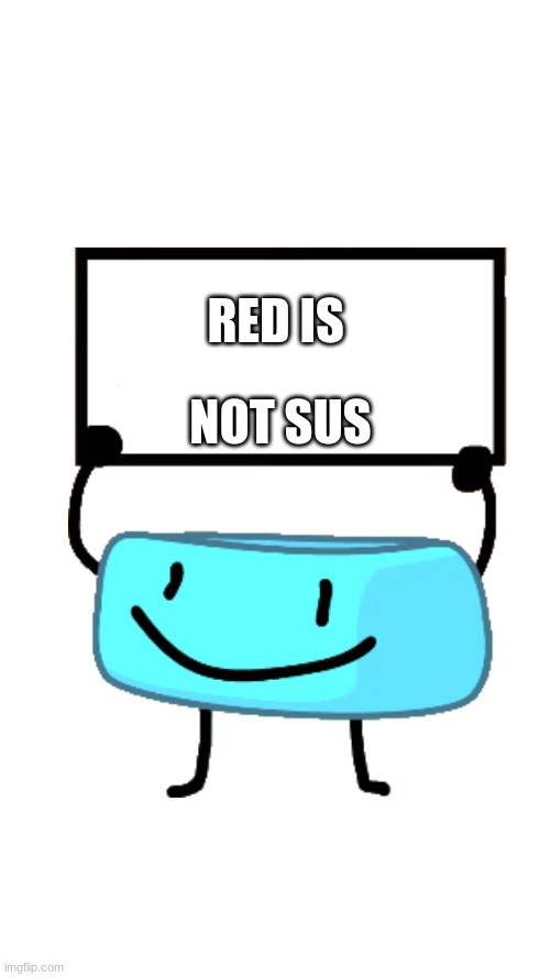 red not sus | NOT SUS; RED IS | image tagged in braceletey bfb | made w/ Imgflip meme maker