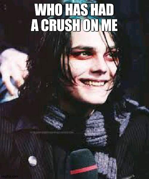 *laughs in nobody* | WHO HAS HAD A CRUSH ON ME | image tagged in teal roots gerard | made w/ Imgflip meme maker