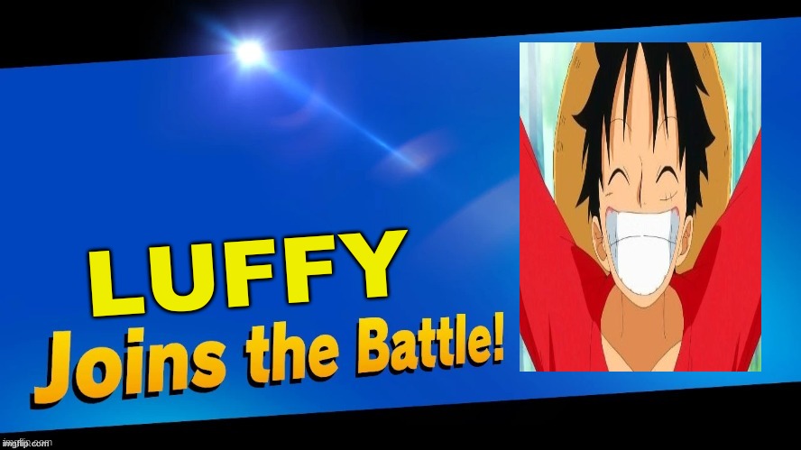 Welcome To The Battle Luffy! | LUFFY | image tagged in blank joins the battle | made w/ Imgflip meme maker