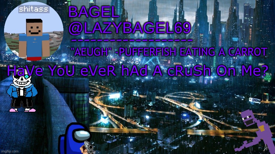 haha no | HaVe YoU eVeR hAd A cRuSh On Me? | image tagged in announcement thing 6 | made w/ Imgflip meme maker