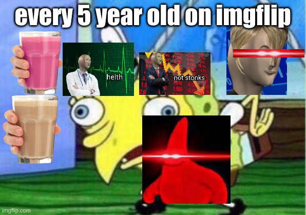 true tho | every 5 year old on imgflip | image tagged in memes,mocking spongebob | made w/ Imgflip meme maker