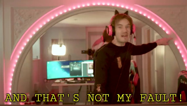 High Quality pewdiepie not my fault (made by djokanda) Blank Meme Template