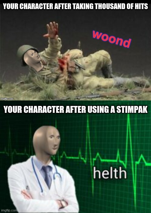 YOUR CHARACTER AFTER TAKING THOUSAND OF HITS; YOUR CHARACTER AFTER USING A STIMPAK | image tagged in meme man woond | made w/ Imgflip meme maker
