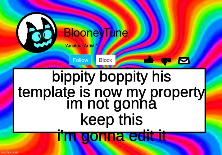 not mine | im not gonna keep this i'm gonna edit it; bippity boppity his template is now my property | image tagged in bloo s better anouncement | made w/ Imgflip meme maker