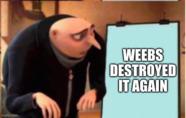 WEEBS DESTROYED IT AGAIN | made w/ Imgflip meme maker