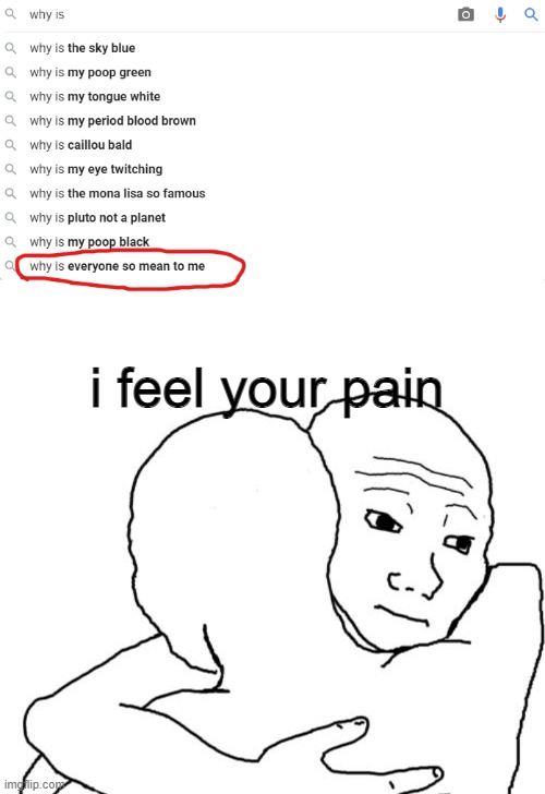 i feel your pain | i feel your pain | image tagged in i feel you bro | made w/ Imgflip meme maker