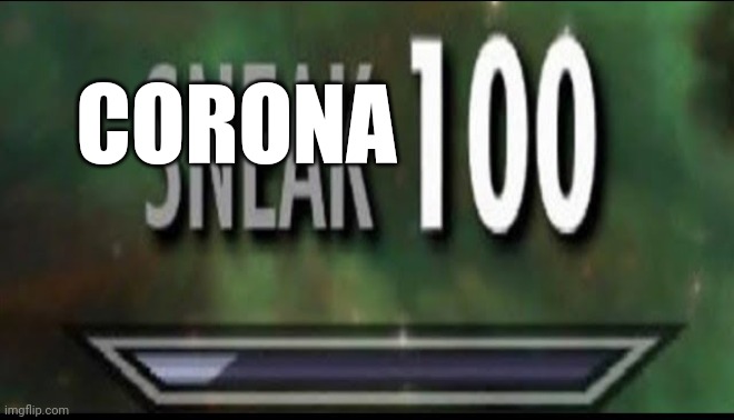 Sneak 100 | CORONA | image tagged in sneak 100 | made w/ Imgflip meme maker