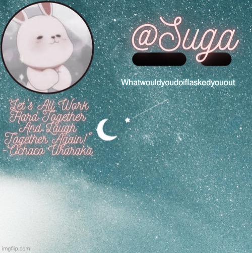 Trend -v- | WhatwouldyoudoifIaskedyouout | image tagged in suga | made w/ Imgflip meme maker