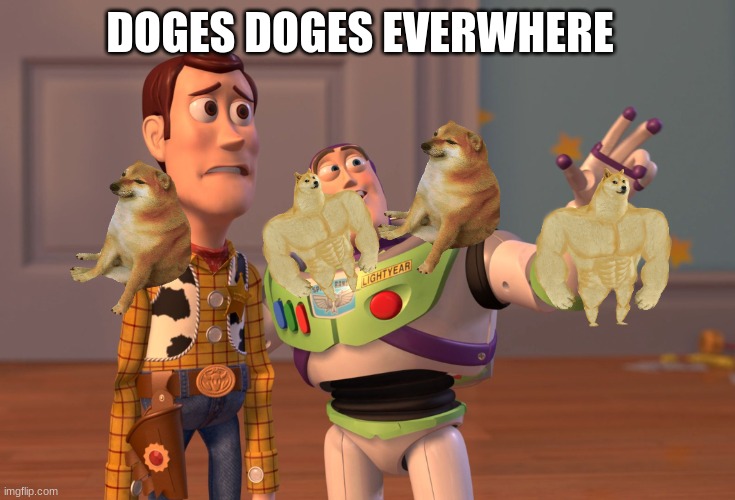 X, X Everywhere Meme | DOGES DOGES EVERWHERE | image tagged in memes,x x everywhere | made w/ Imgflip meme maker