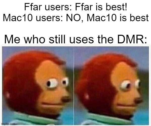 Call of Duty: Warzone | Ffar users: Ffar is best!
Mac10 users: NO, Mac10 is best; Me who still uses the DMR: | image tagged in memes,monkey puppet | made w/ Imgflip meme maker