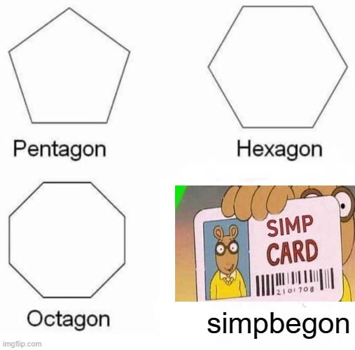 simp be gon | simpbegon | image tagged in memes,pentagon hexagon octagon | made w/ Imgflip meme maker