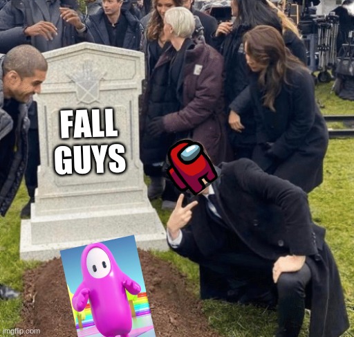 rip, no one will miss u | FALL GUYS | image tagged in grant gustin over grave | made w/ Imgflip meme maker