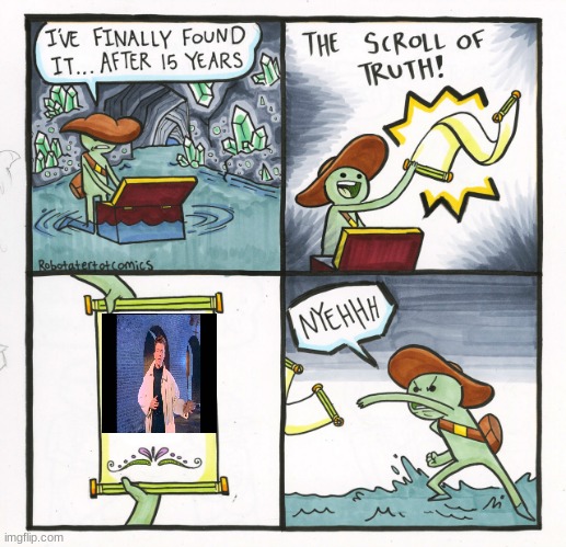 The Scroll Of Truth Meme | image tagged in memes,the scroll of truth | made w/ Imgflip meme maker