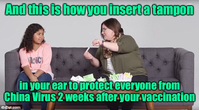 And this is how you insert a tampon in your ear to protect everyone from China Virus 2 weeks after your vaccination | made w/ Imgflip meme maker