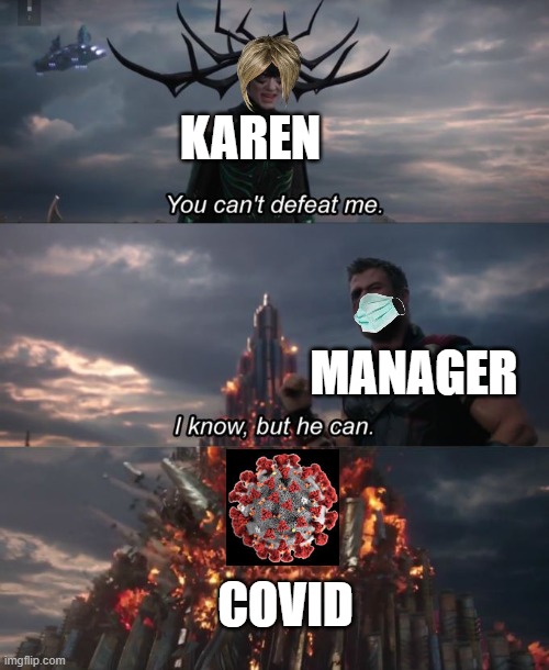 He Can Defeat All | KAREN; MANAGER; COVID | image tagged in you can't defeat me | made w/ Imgflip meme maker
