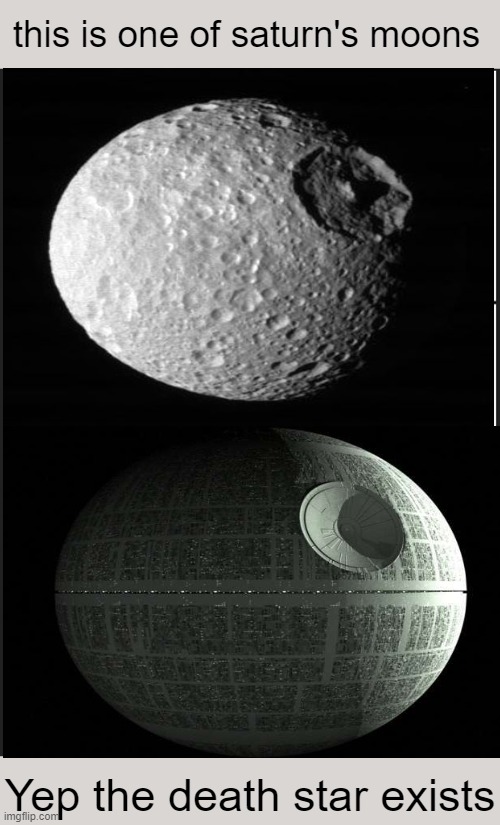 Panik Kalm Panik | this is one of saturn's moons; Yep the death star exists | image tagged in death star,saturn | made w/ Imgflip meme maker