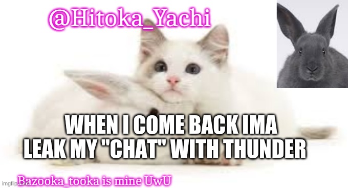 Hitoka_Yachi | WHEN I COME BACK IMA LEAK MY "CHAT" WITH THUNDER | image tagged in hitoka_yachi | made w/ Imgflip meme maker