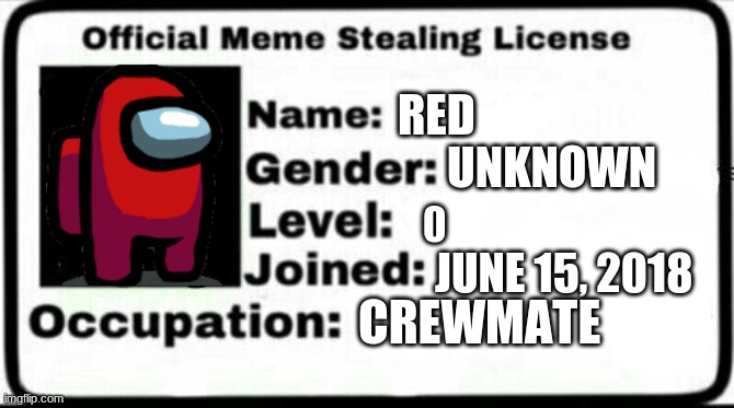 Meme Stealing License | RED; UNKNOWN; JUNE 15, 2018; CREWMATE | image tagged in meme stealing license | made w/ Imgflip meme maker