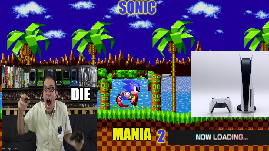 Green hill zone | SONIC; DIE; MANIA; 2 | image tagged in green hill zone | made w/ Imgflip meme maker