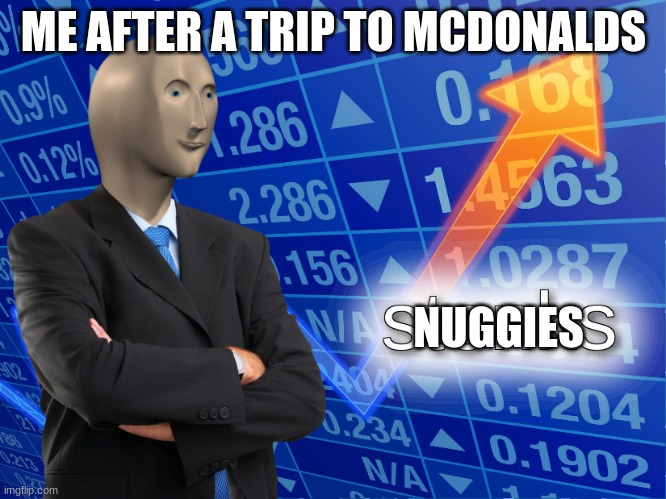 G | ME AFTER A TRIP TO MCDONALDS; NUGGIES | image tagged in stonks,chicken nuggets | made w/ Imgflip meme maker