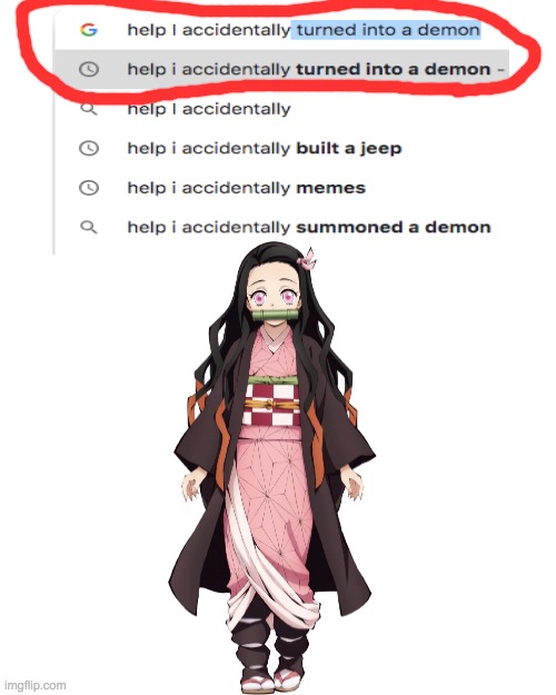 I don't know if someone made this already | image tagged in memes,help i accidentally,nezuko,demon slayer,anime | made w/ Imgflip meme maker