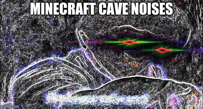I'll take your entire stock reverbed | MINECRAFT CAVE NOISES | image tagged in i'll take your entire stock reverbed | made w/ Imgflip meme maker