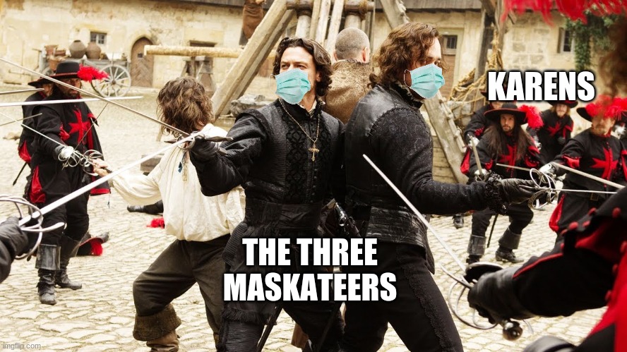 They will save covid | KARENS; THE THREE MASKATEERS | image tagged in muskateers | made w/ Imgflip meme maker