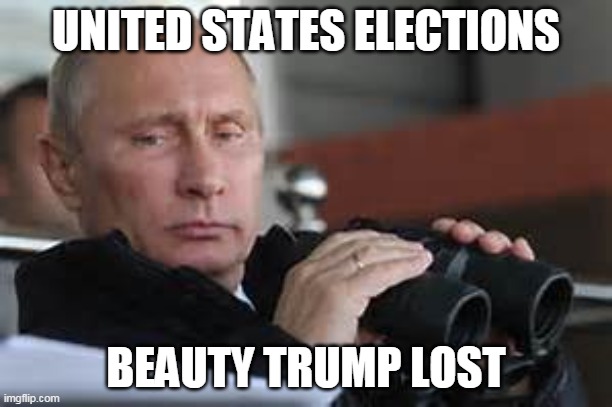 Putin Binoculars | UNITED STATES ELECTIONS; BEAUTY TRUMP LOST | image tagged in putin binoculars | made w/ Imgflip meme maker