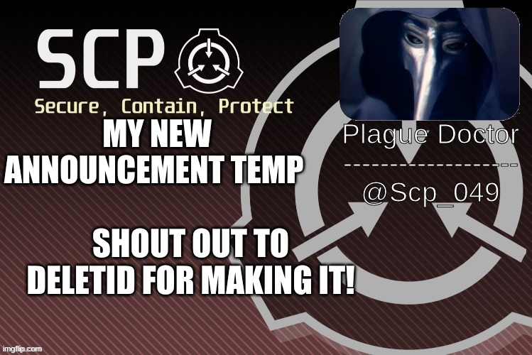 Scp_049 announce | MY NEW ANNOUNCEMENT TEMP; SHOUT OUT TO DELETID FOR MAKING IT! | image tagged in scp_049 announce | made w/ Imgflip meme maker